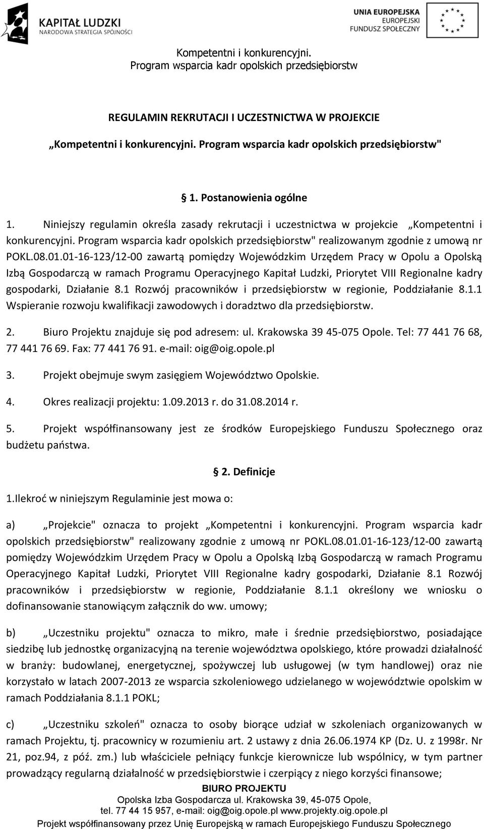 01-16-123/12-00 zawartą pomiędzy Wojewódzkim Urzędem Pracy w Opolu a Opolską Izbą Gospodarczą w ramach Programu Operacyjnego Kapitał Ludzki, Priorytet VIII Regionalne kadry gospodarki, Działanie 8.