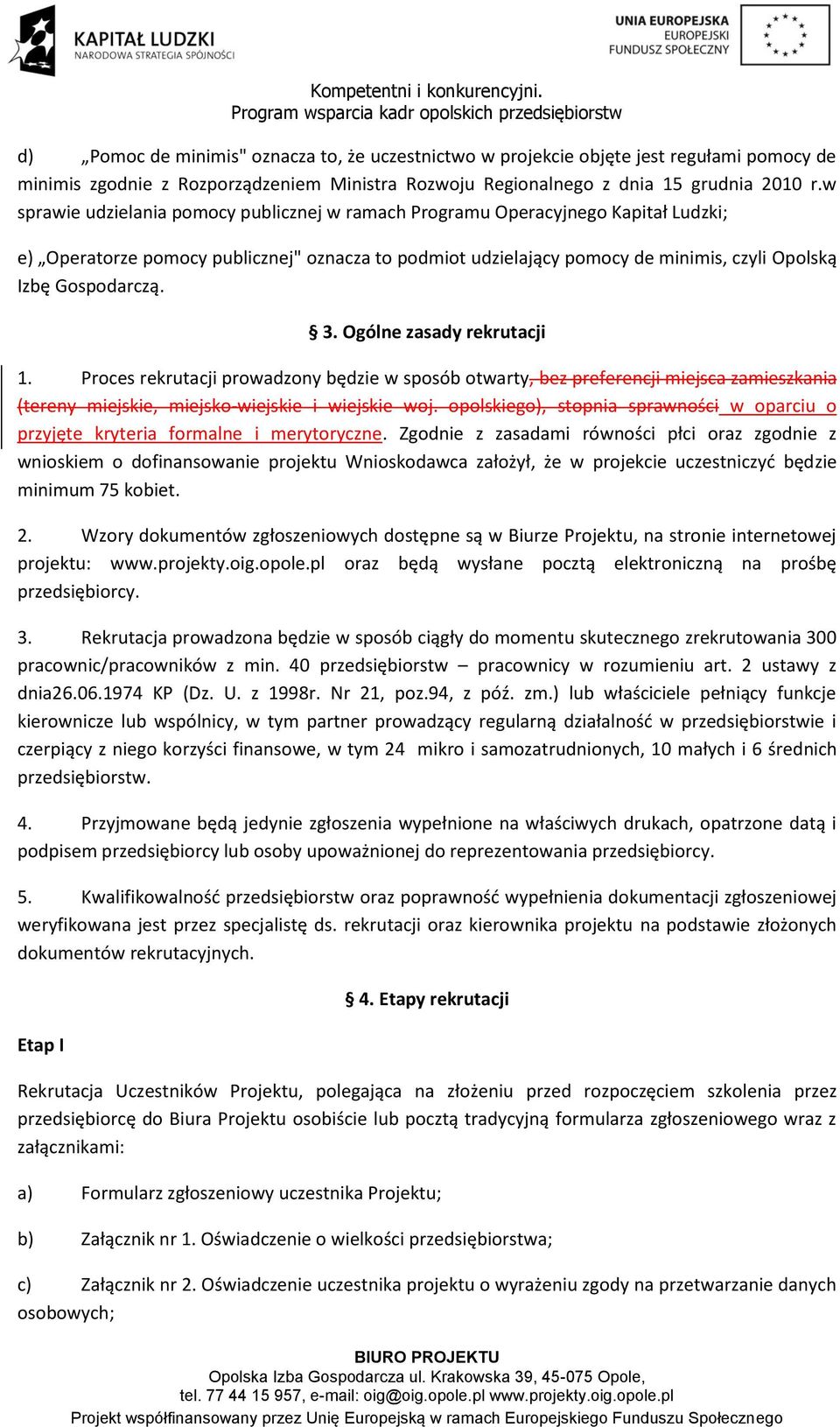 3. Ogólne zasady rekrutacji 1. Proces rekrutacji prowadzony będzie w sposób otwarty, bez preferencji miejsca zamieszkania (tereny miejskie, miejsko-wiejskie i wiejskie woj.