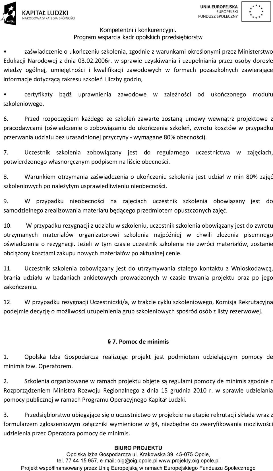 godzin, certyfikaty bądź uprawnienia zawodowe w zależności od ukończonego modułu szkoleniowego. 6.