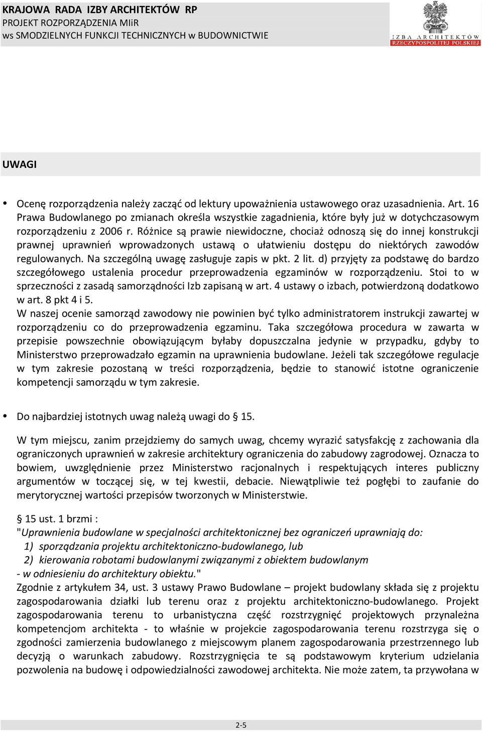 Różnice są prawie niewidoczne, chociaż odnoszą się do innej konstrukcji prawnej uprawnień wprowadzonych ustawą o ułatwieniu dostępu do niektórych zawodów regulowanych.