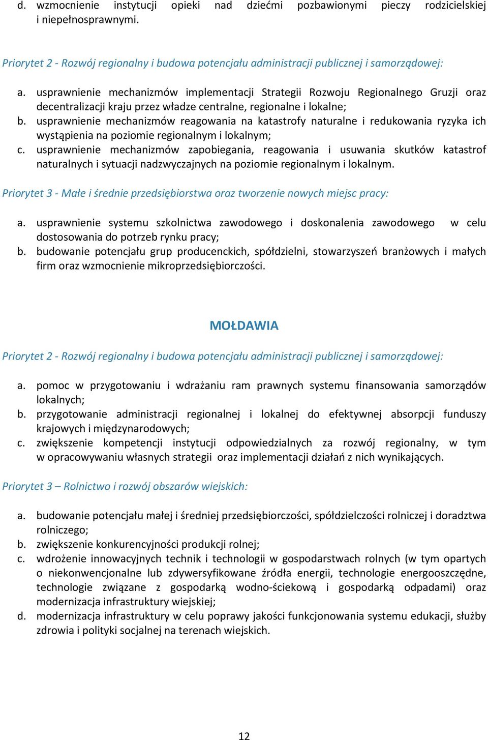 usprawnienie mechanizmów reagowania na katastrofy naturalne i redukowania ryzyka ich wystąpienia na poziomie regionalnym i lokalnym; c.