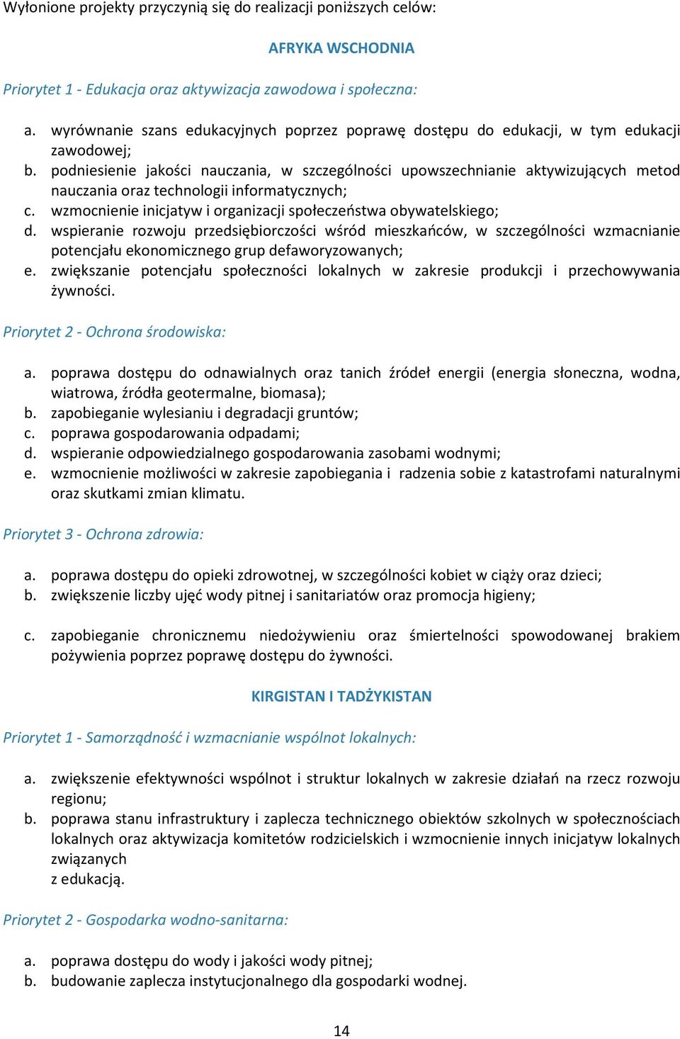 podniesienie jakości nauczania, w szczególności upowszechnianie aktywizujących metod nauczania oraz technologii informatycznych; c. wzmocnienie inicjatyw i organizacji społeczeństwa obywatelskiego; d.