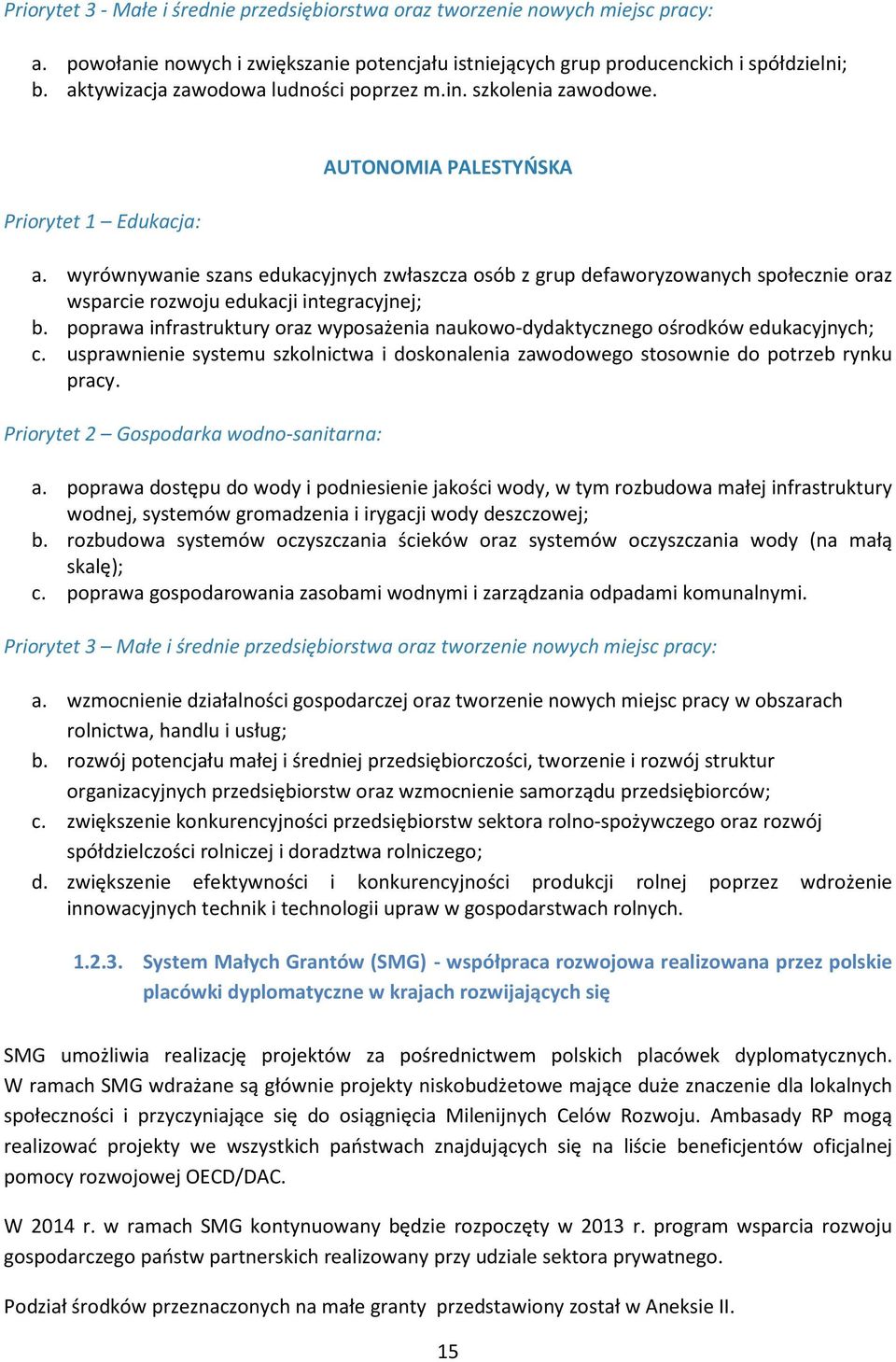 wyrównywanie szans edukacyjnych zwłaszcza osób z grup defaworyzowanych społecznie oraz wsparcie rozwoju edukacji integracyjnej; b.