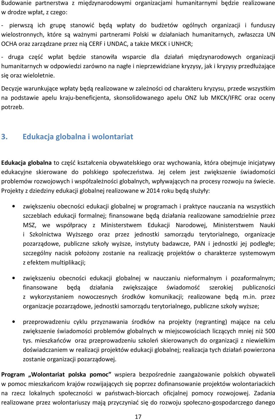 wsparcie dla działań międzynarodowych organizacji humanitarnych w odpowiedzi zarówno na nagłe i nieprzewidziane kryzysy, jak i kryzysy przedłużające się oraz wieloletnie.