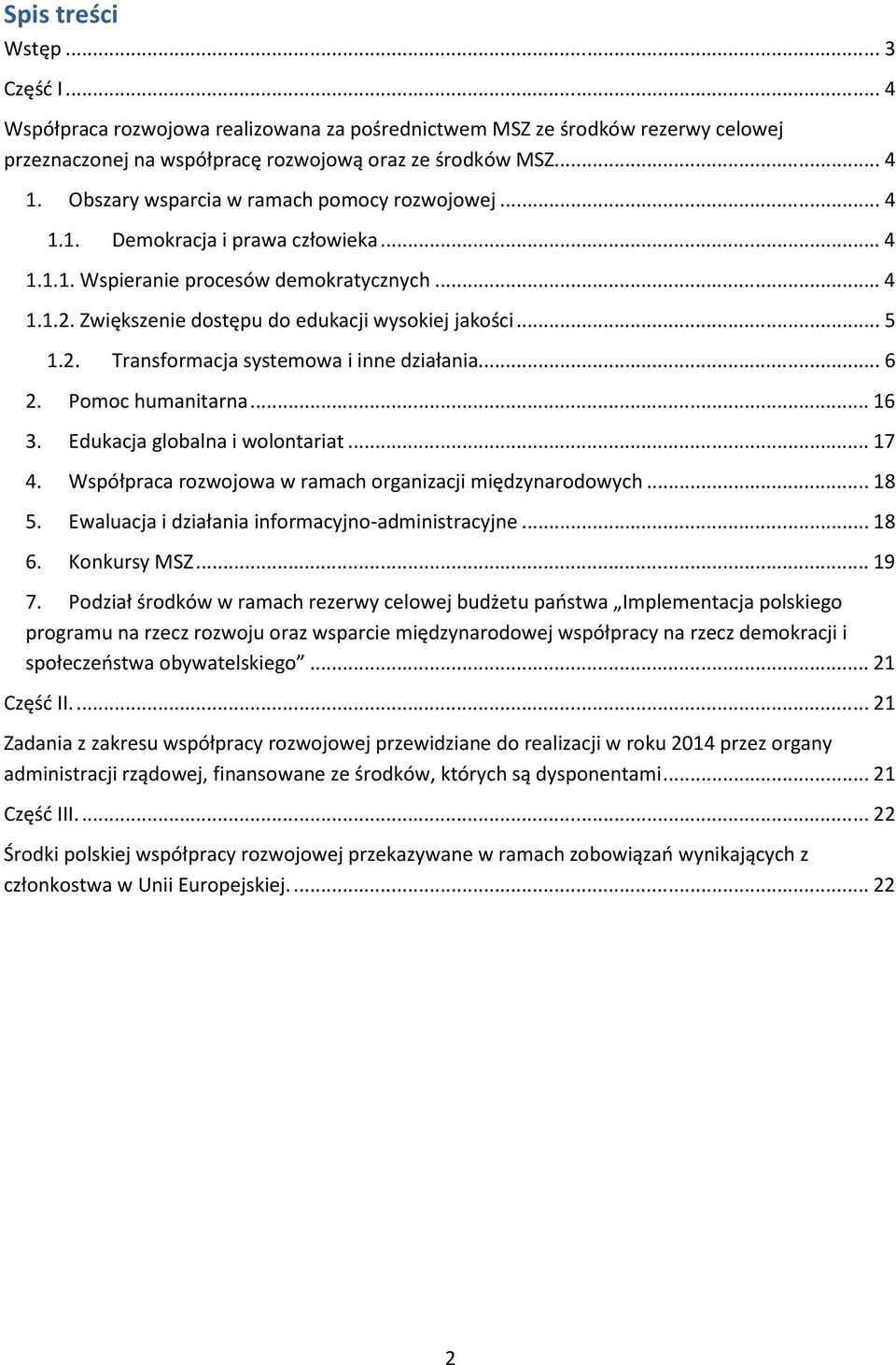 2. Transformacja systemowa i inne działania... 6 2. Pomoc humanitarna... 16 3. Edukacja globalna i wolontariat... 17 4. Współpraca rozwojowa w ramach organizacji międzynarodowych... 18 5.