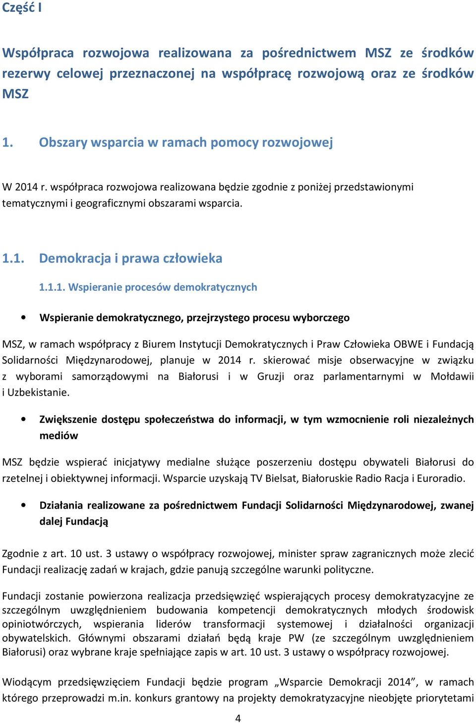 1.1. Wspieranie procesów demokratycznych Wspieranie demokratycznego, przejrzystego procesu wyborczego MSZ, w ramach współpracy z Biurem Instytucji Demokratycznych i Praw Człowieka OBWE i Fundacją