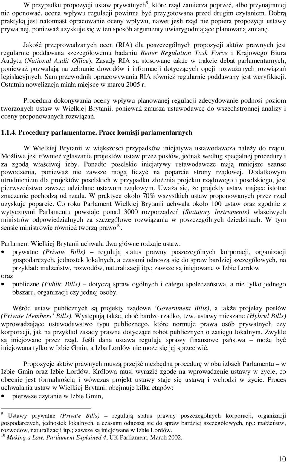 Jakość przeprowadzanych ocen (RIA) dla poszczególnych propozycji aktów prawnych jest regularnie poddawana szczegółowemu badaniu Better Regulation Task Force i Krajowego Biura Audytu (National Audit