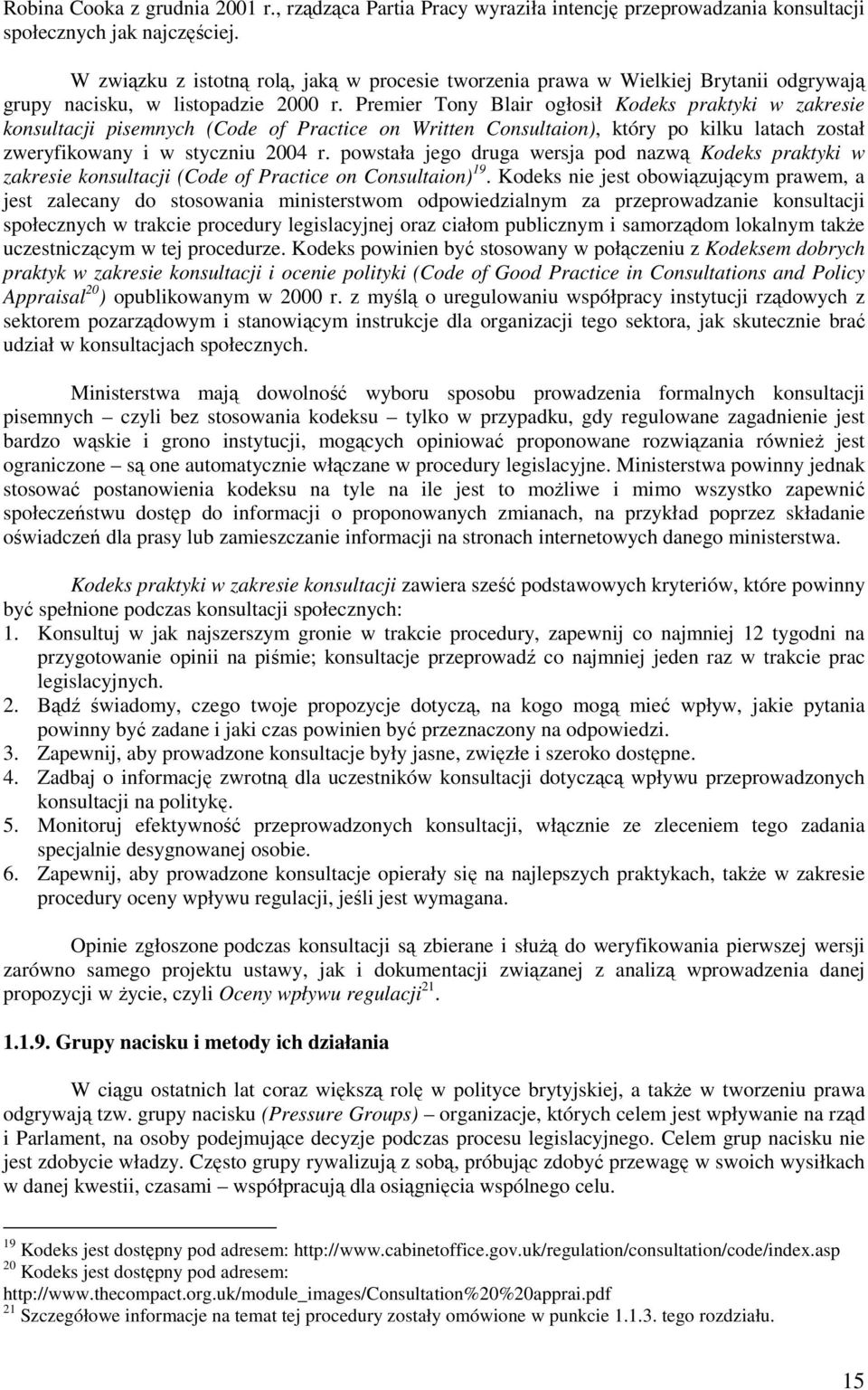 Premier Tony Blair ogłosił Kodeks praktyki w zakresie konsultacji pisemnych (Code of Practice on Written Consultaion), który po kilku latach został zweryfikowany i w styczniu 2004 r.