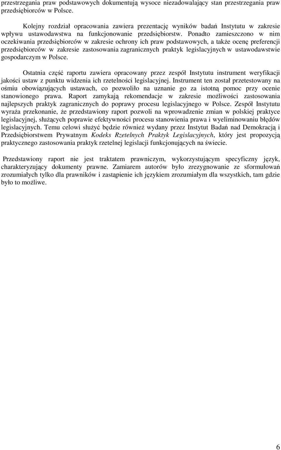 Ponadto zamieszczono w nim oczekiwania przedsiębiorców w zakresie ochrony ich praw podstawowych, a takŝe ocenę preferencji przedsiębiorców w zakresie zastosowania zagranicznych praktyk legislacyjnych