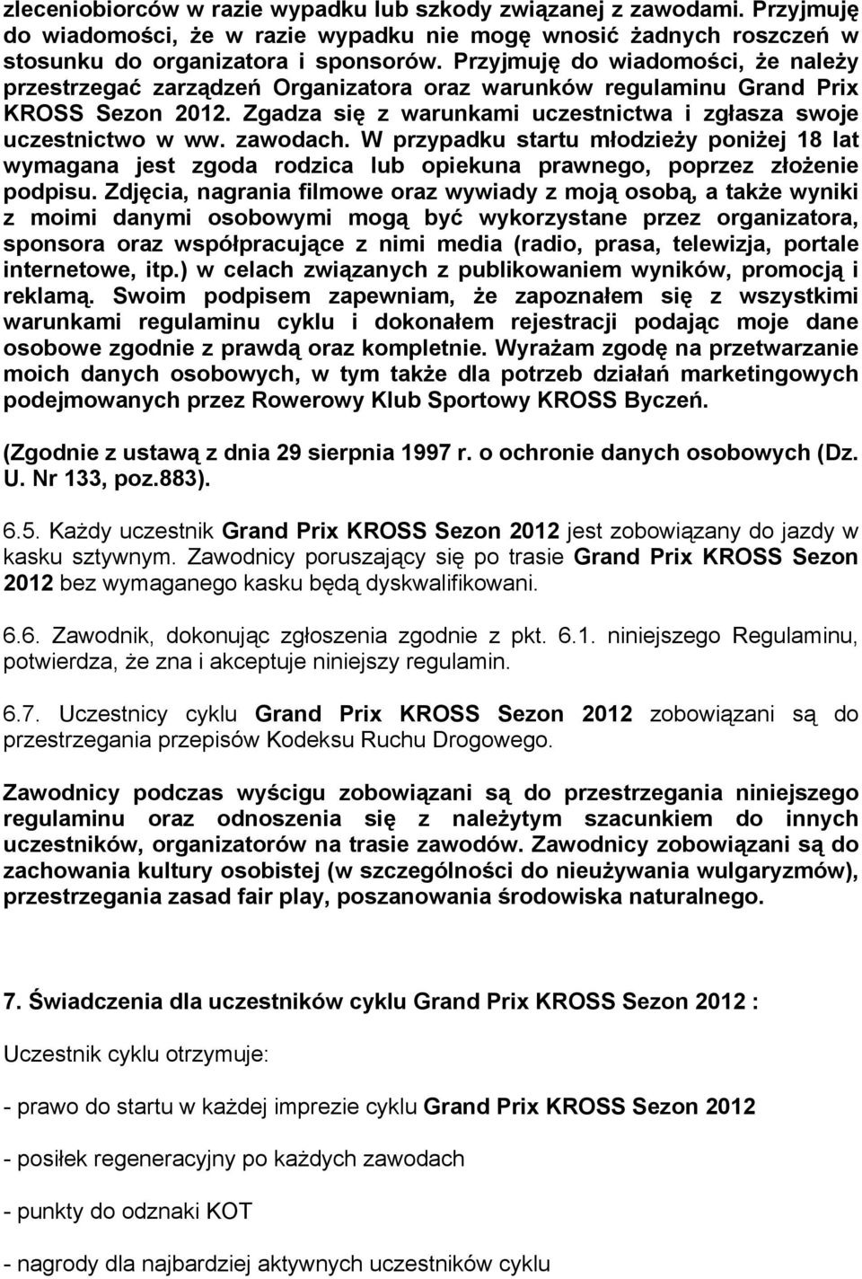 zawodach. W przypadku startu młodzieży poniżej 18 lat wymagana jest zgoda rodzica lub opiekuna prawnego, poprzez złożenie podpisu.