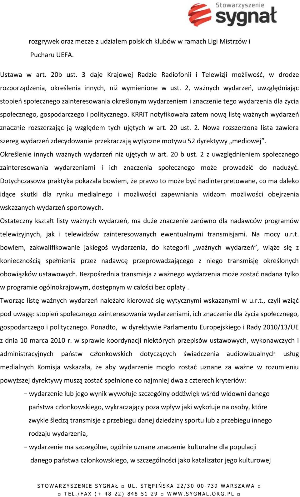 2, ważnych wydarzeń, uwzględniając stopień społecznego zainteresowania określonym wydarzeniem i znaczenie tego wydarzenia dla życia społecznego, gospodarczego i politycznego.