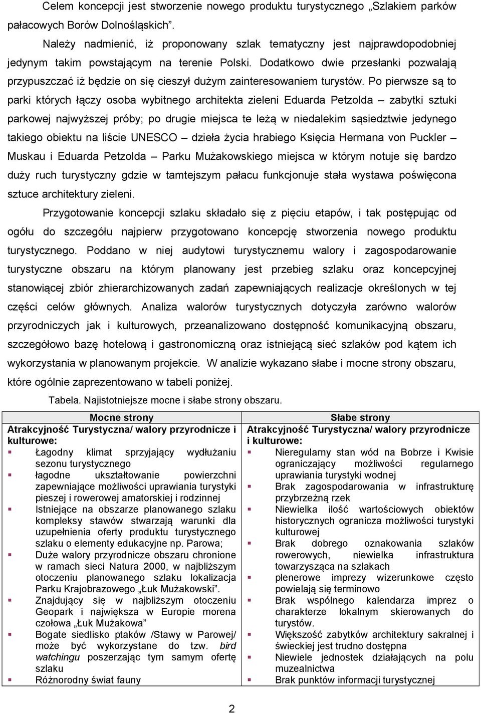 Dodatkowo dwie przesłanki pozwalają przypuszczać iż będzie on się cieszył dużym zainteresowaniem turystów.