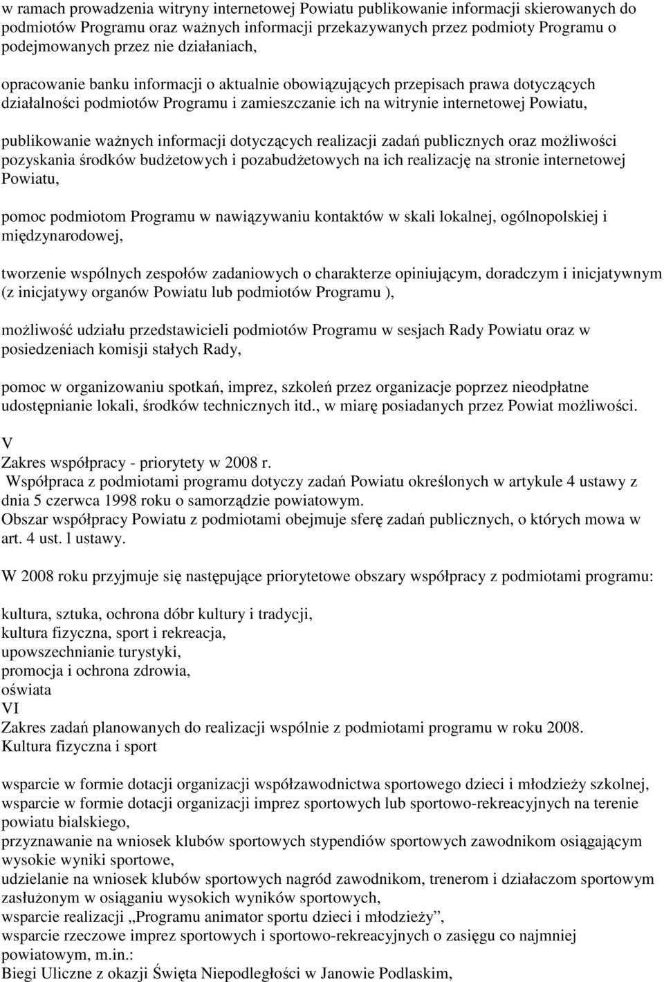 waŝnych informacji dotyczących realizacji zadań publicznych oraz moŝliwości pozyskania środków budŝetowych i pozabudŝetowych na ich realizację na stronie internetowej Powiatu, pomoc podmiotom