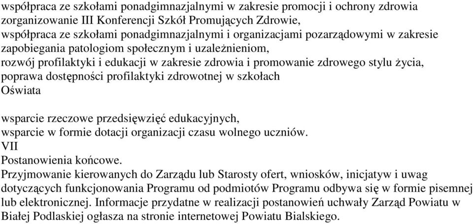 zdrowotnej w szkołach Oświata wsparcie rzeczowe przedsięwzięć edukacyjnych, wsparcie w formie dotacji organizacji czasu wolnego uczniów. VII Postanowienia końcowe.