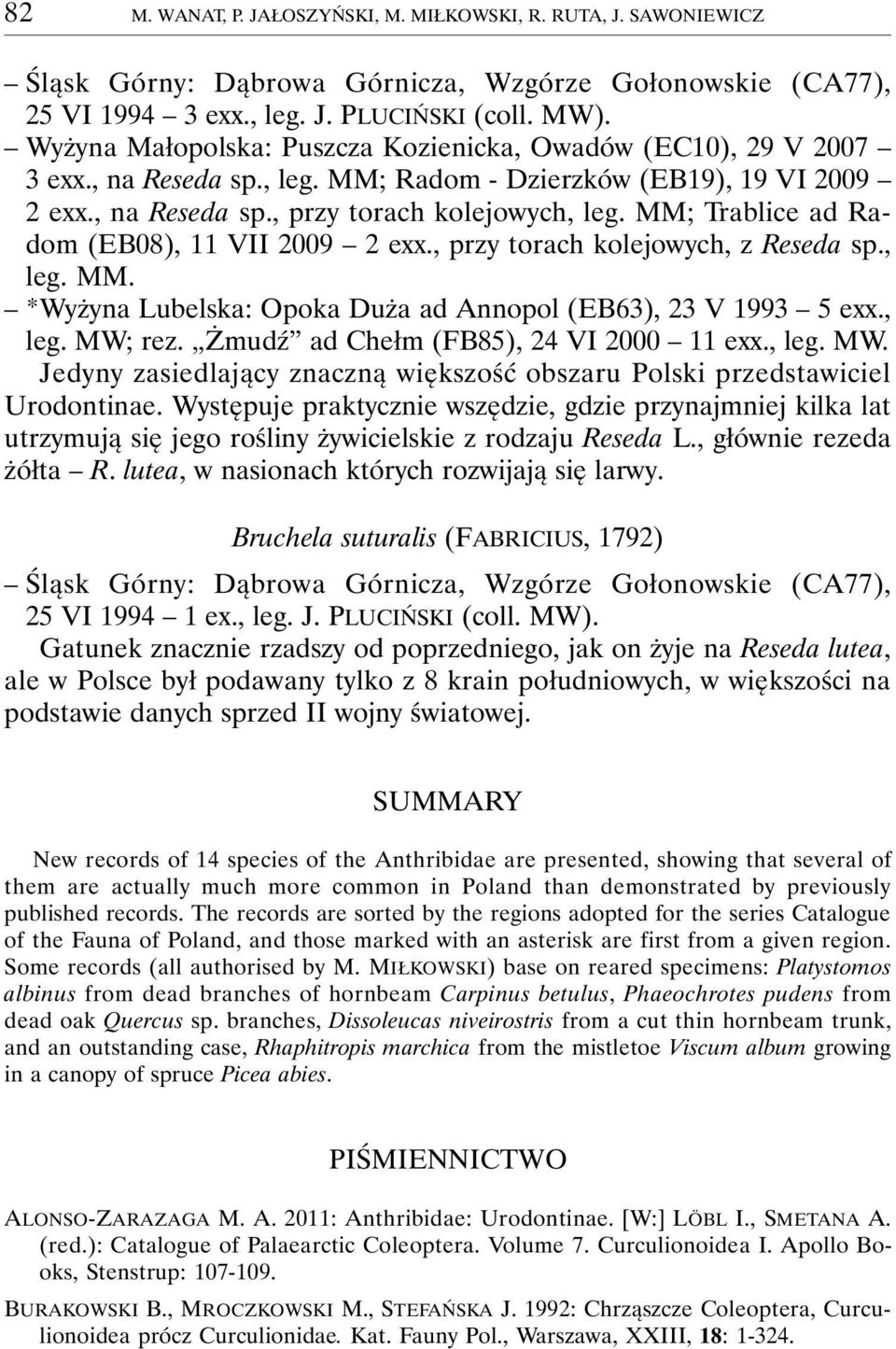 MM; Trablice ad Radom (EB08), 11 VII 2009 2 exx., przy torach kolejowych, z Reseda sp., leg. MM. *Wyżyna Lubelska: Opoka Duża ad Annopol (EB63), 23 V 1993 5 exx., leg. MW; rez.