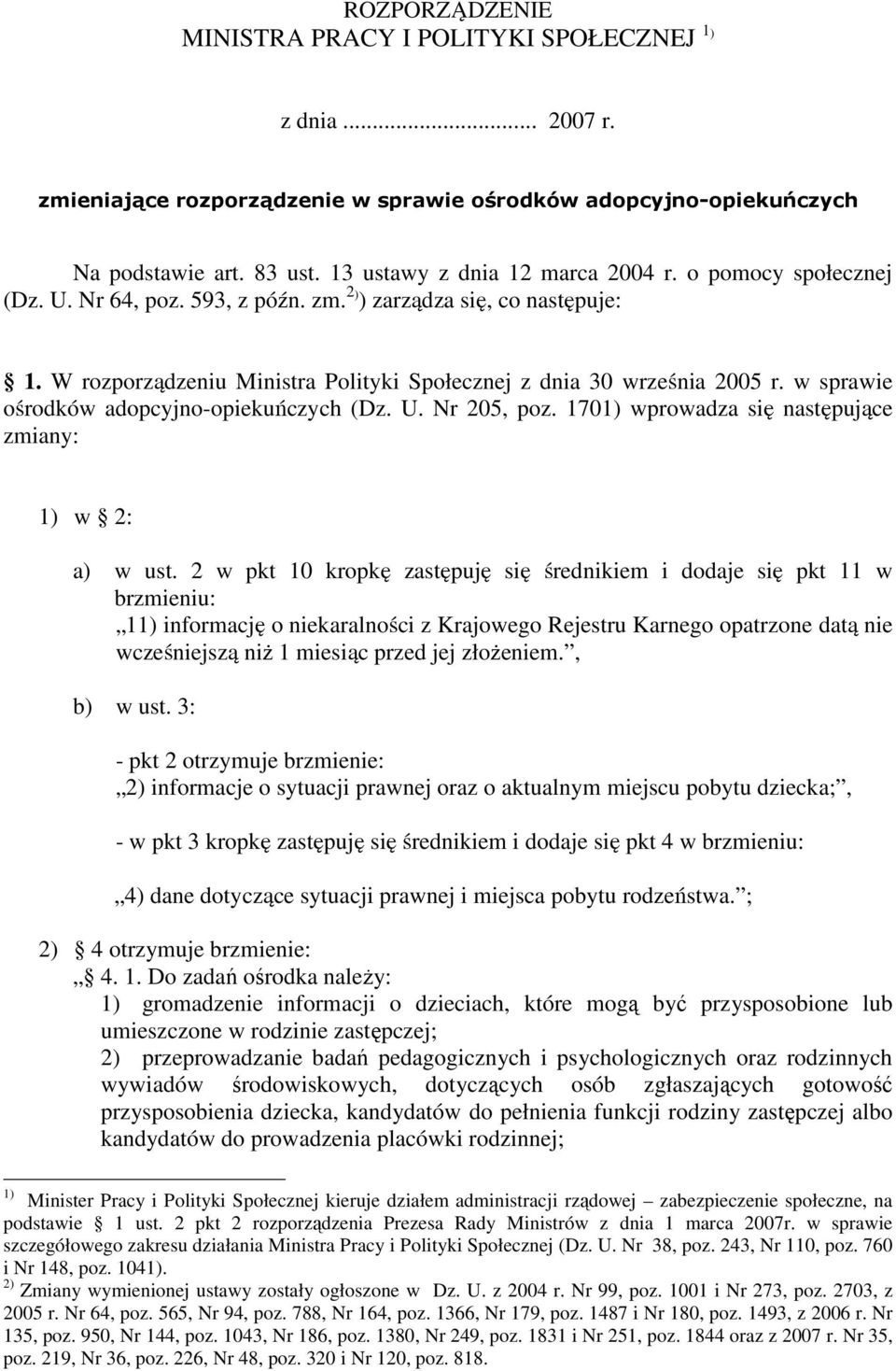 w sprawie ośrodków adopcyjno-opiekuńczych (Dz. U. Nr 205, poz. 1701) wprowadza się następujące zmiany: 1) w 2: a) w ust.