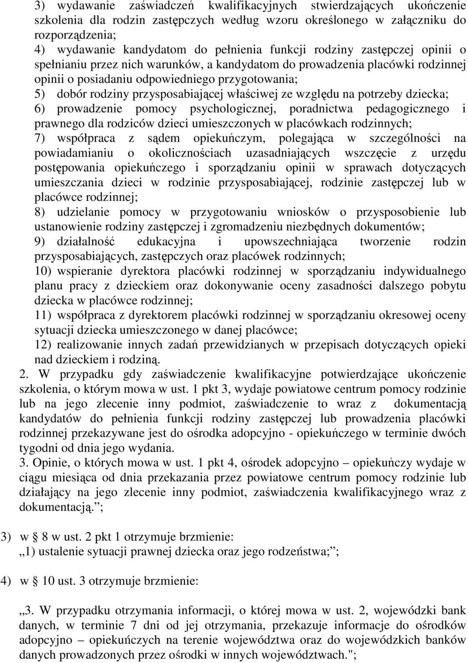 właściwej ze względu na potrzeby dziecka; 6) prowadzenie pomocy psychologicznej, poradnictwa pedagogicznego i prawnego dla rodziców dzieci umieszczonych w placówkach rodzinnych; 7) współpraca z sądem