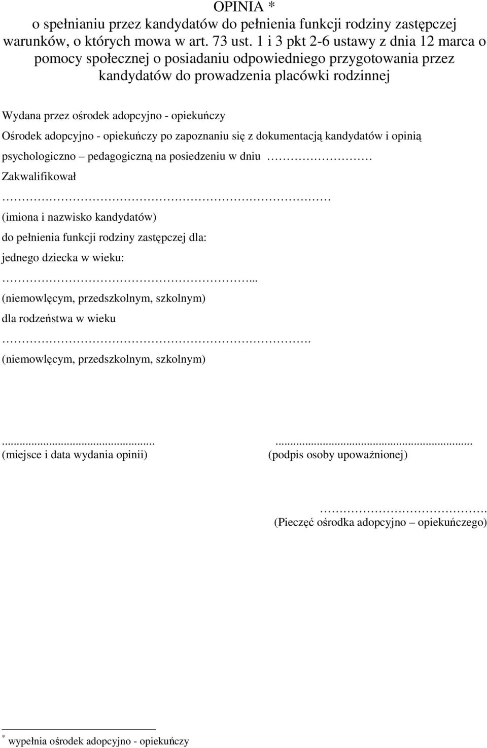 Ośrodek adopcyjno - opiekuńczy po zapoznaniu się z dokumentacją kandydatów i opinią psychologiczno pedagogiczną na posiedzeniu w dniu Zakwalifikował (imiona i nazwisko kandydatów) do pełnienia