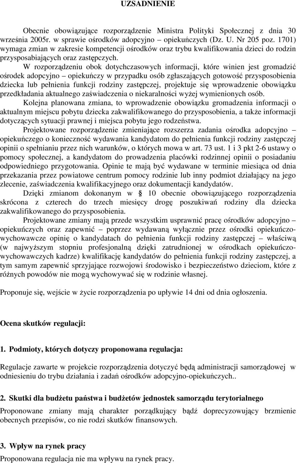 W rozporządzeniu obok dotychczasowych informacji, które winien jest gromadzić ośrodek adopcyjno opiekuńczy w przypadku osób zgłaszających gotowość przysposobienia dziecka lub pełnienia funkcji