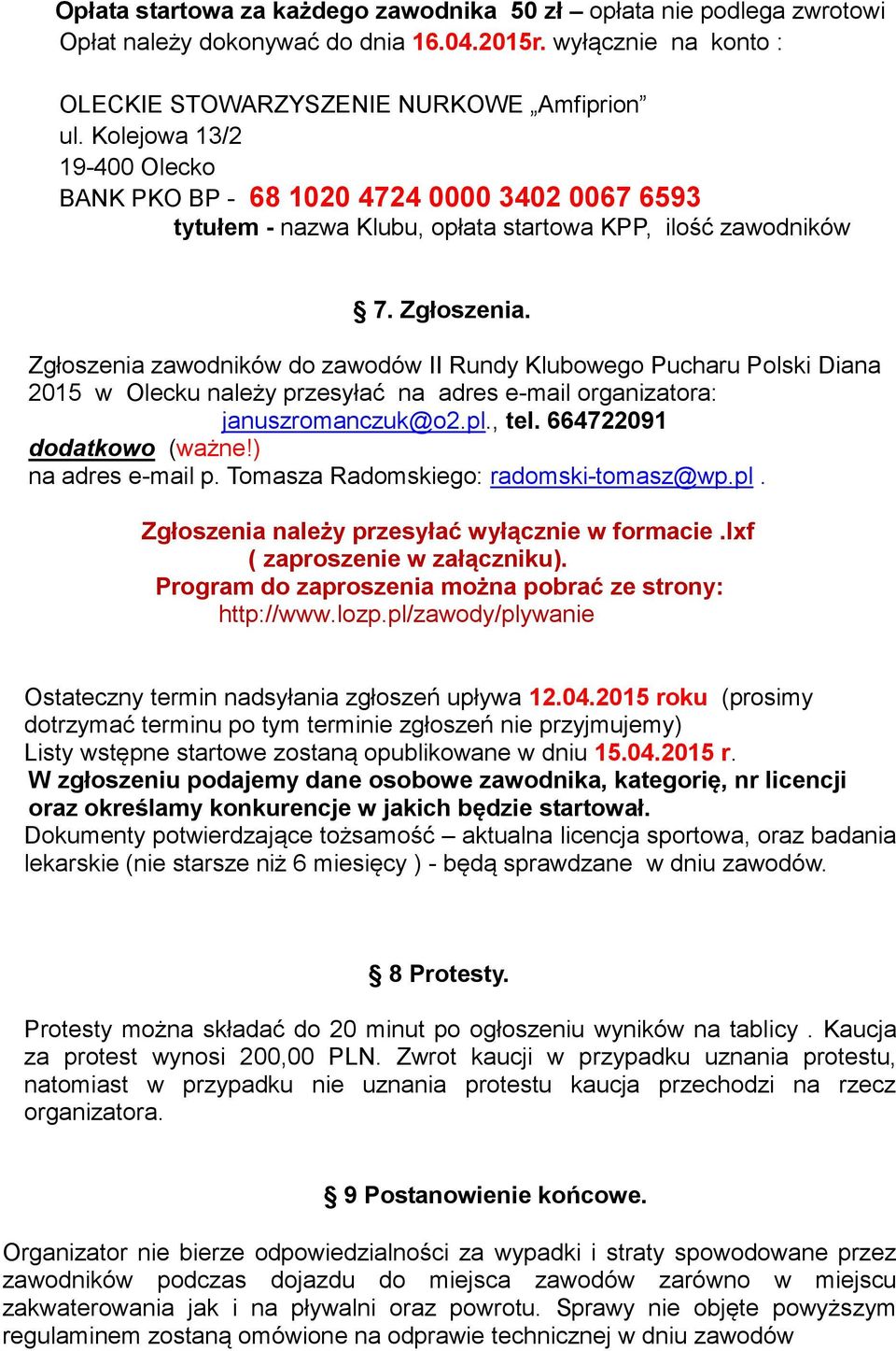 Zgłoszenia zawodników do zawodów II Rundy Klubowego Pucharu Polski Diana 2015 w Olecku należy przesyłać na adres e-mail organizatora: januszromanczuk@o2.pl., tel. 664722091 dodatkowo (ważne!