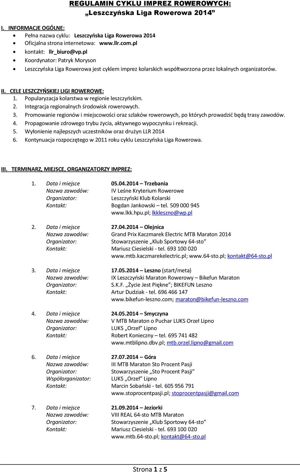 Popularyzacja kolarstwa w regionie leszczyoskim. 2. Integracja regionalnych środowisk rowerowych. 3.