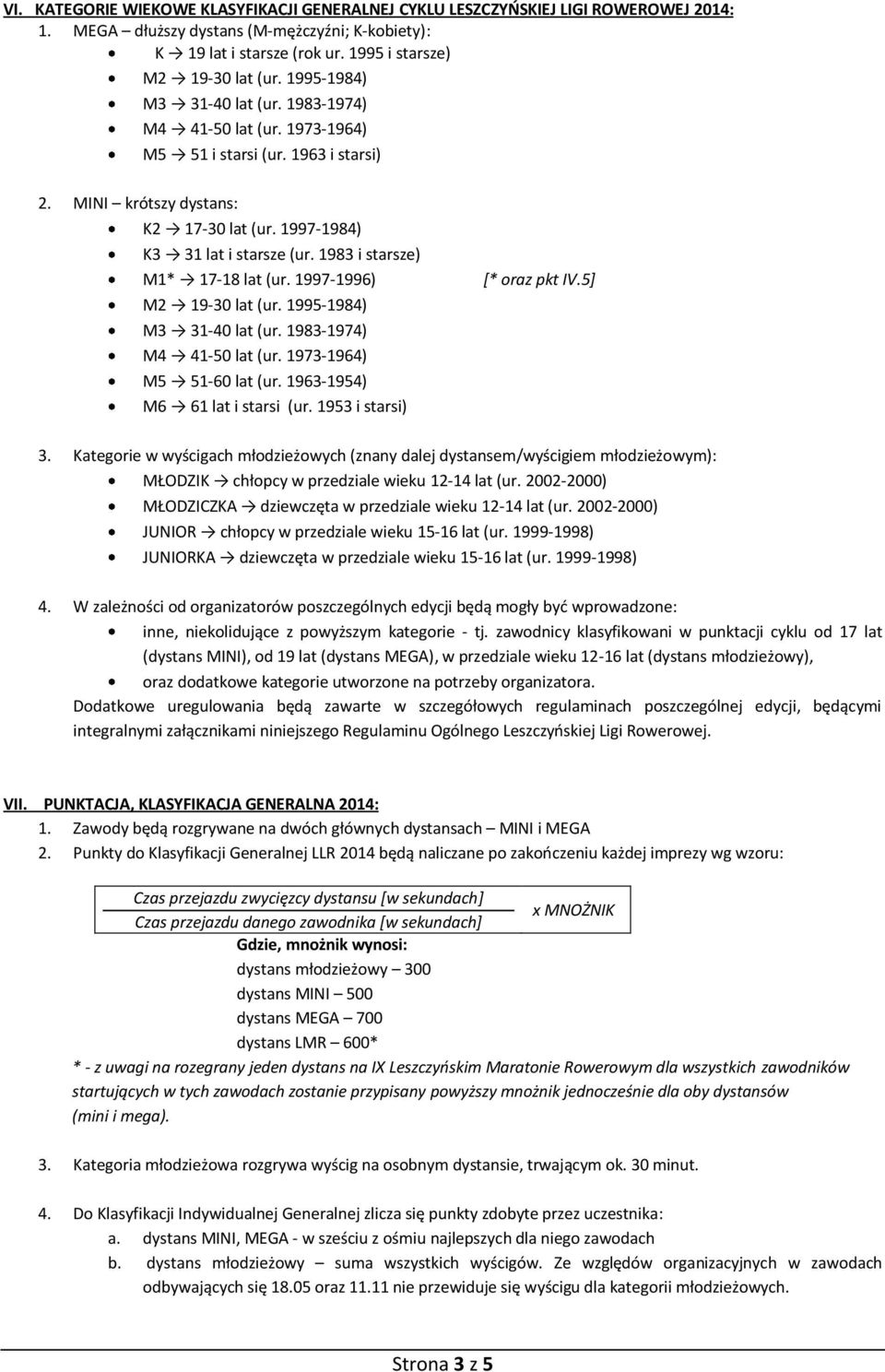 1983 i starsze) M1* 17-18 lat (ur. 1997-1996) [* oraz pkt IV.5] M2 19-30 lat (ur. 1995-1984) M3 31-40 lat (ur. 1983-1974) M4 41-50 lat (ur. 1973-1964) M5 51-60 lat (ur.