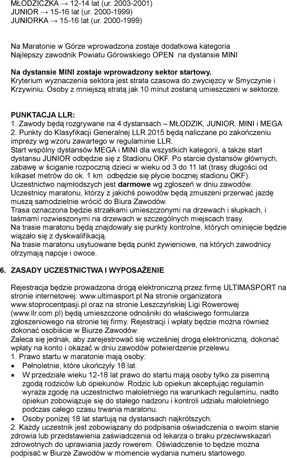 Kryterium wyznaczenia sektora jest strata czasowa do zwycięzcy w Smyczynie i Krzywiniu. Osoby z mniejszą stratą jak 10 minut zostaną umieszczeni w sektorze. PUNKTACJA LLR: 1.