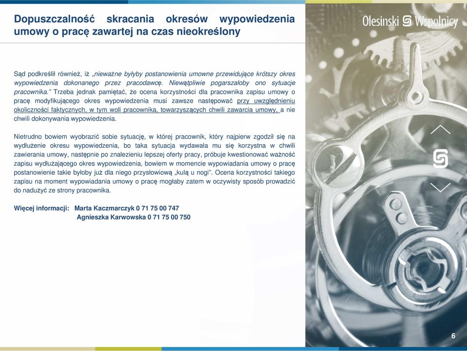 Trzeba jednak pamiętać, że ocena korzystności dla pracownika zapisu umowy o pracę modyfikującego okres wypowiedzenia musi zawsze następować przy uwzględnieniu okoliczności faktycznych, w tym woli