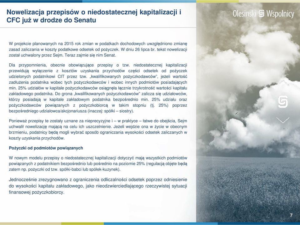 niedostatecznej kapitalizacji przewidują wyłączenie z kosztów uzyskania przychodów części odsetek od pożyczek udzielonych podatnikowi CIT przez tzw.