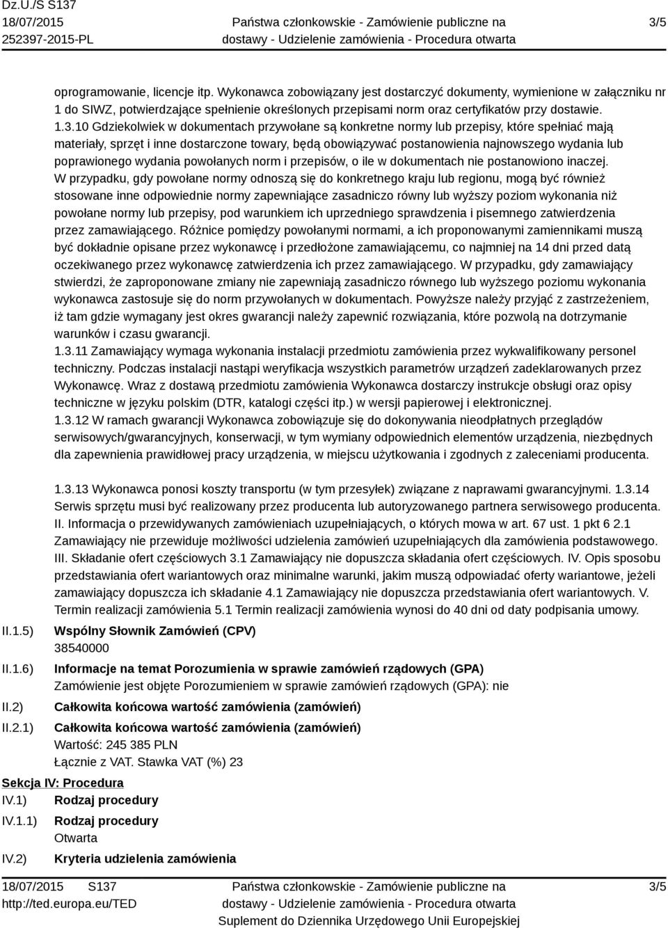 10 Gdziekolwiek w dokumentach przywołane są konkretne normy lub przepisy, które spełniać mają materiały, sprzęt i inne dostarczone towary, będą obowiązywać postanowienia najnowszego wydania lub