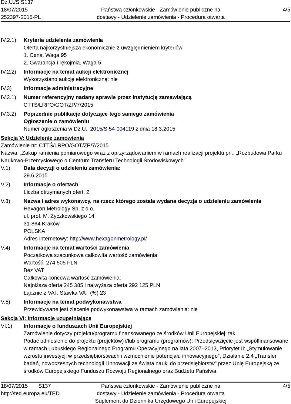 CTTŚ/LRPO/GOT/ZP/7/2015 Poprzednie publikacje dotyczące tego samego zamówienia Ogłoszenie o zamówieniu Numer ogłoszenia w Dz.U.: 2015/S 54-094119 z dnia 18.3.