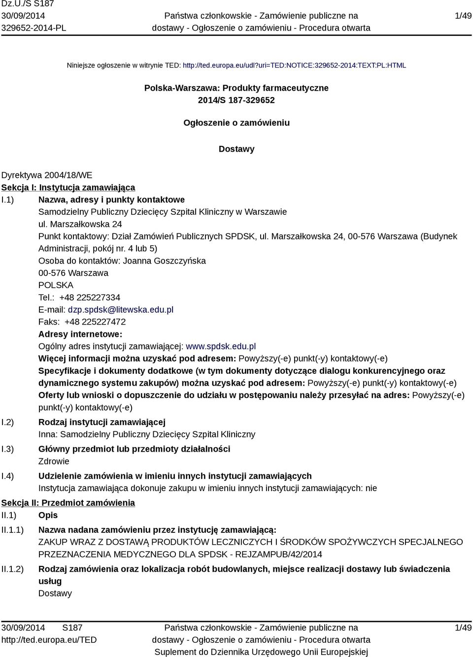 1) Nazwa, adresy i punkty kontaktowe Samodzielny Publiczny Dziecięcy Szpital Kliniczny w Warszawie ul. Marszałkowska 24 Punkt kontaktowy: Dział Zamówień Publicznych SPDSK, ul.