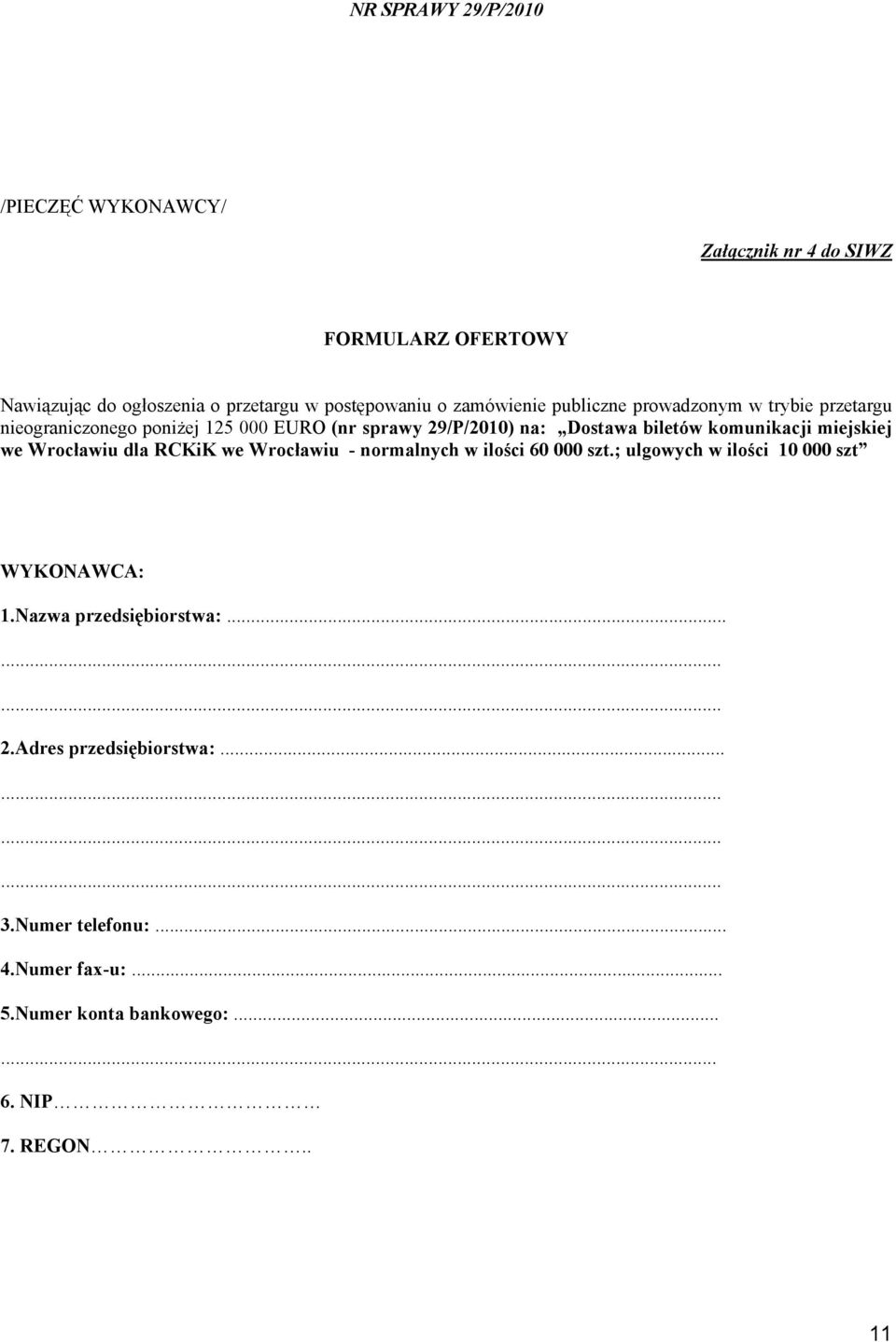 miejskiej we Wrocławiu dla RCKiK we Wrocławiu - normalnych w ilości 60 000 szt.; ulgowych w ilości 10 000 szt WYKONAWCA: 1.