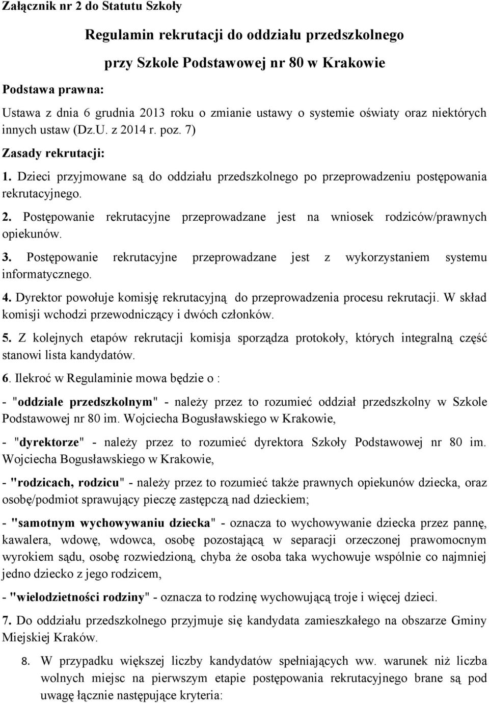 3. Postępowanie rekrutacyjne przeprowadzane jest z wykorzystaniem systemu informatycznego. 4. Dyrektor powołuje komisję rekrutacyjną do przeprowadzenia procesu rekrutacji.