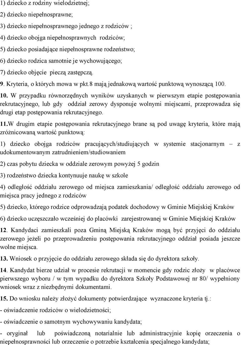 . 10. W przypadku równorzędnych wyników uzyskanych w pierwszym etapie postępowania rekrutacyjnego, lub gdy oddział zerowy dysponuje wolnymi miejscami, przeprowadza się drugi etap postępowania