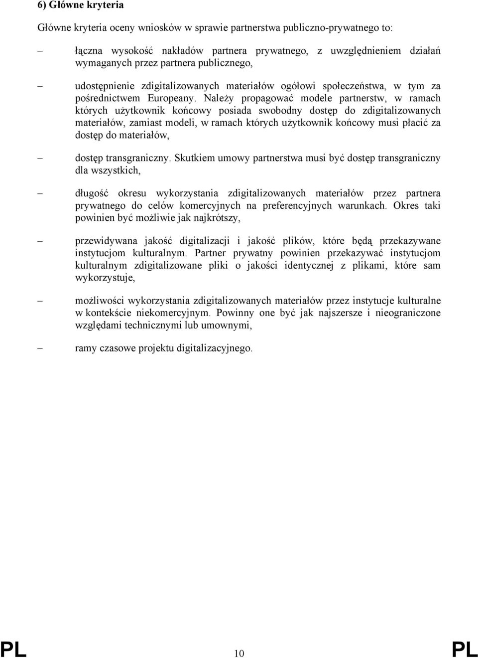 Należy propagować modele partnerstw, w ramach których użytkownik końcowy posiada swobodny dostęp do zdigitalizowanych materiałów, zamiast modeli, w ramach których użytkownik końcowy musi płacić za