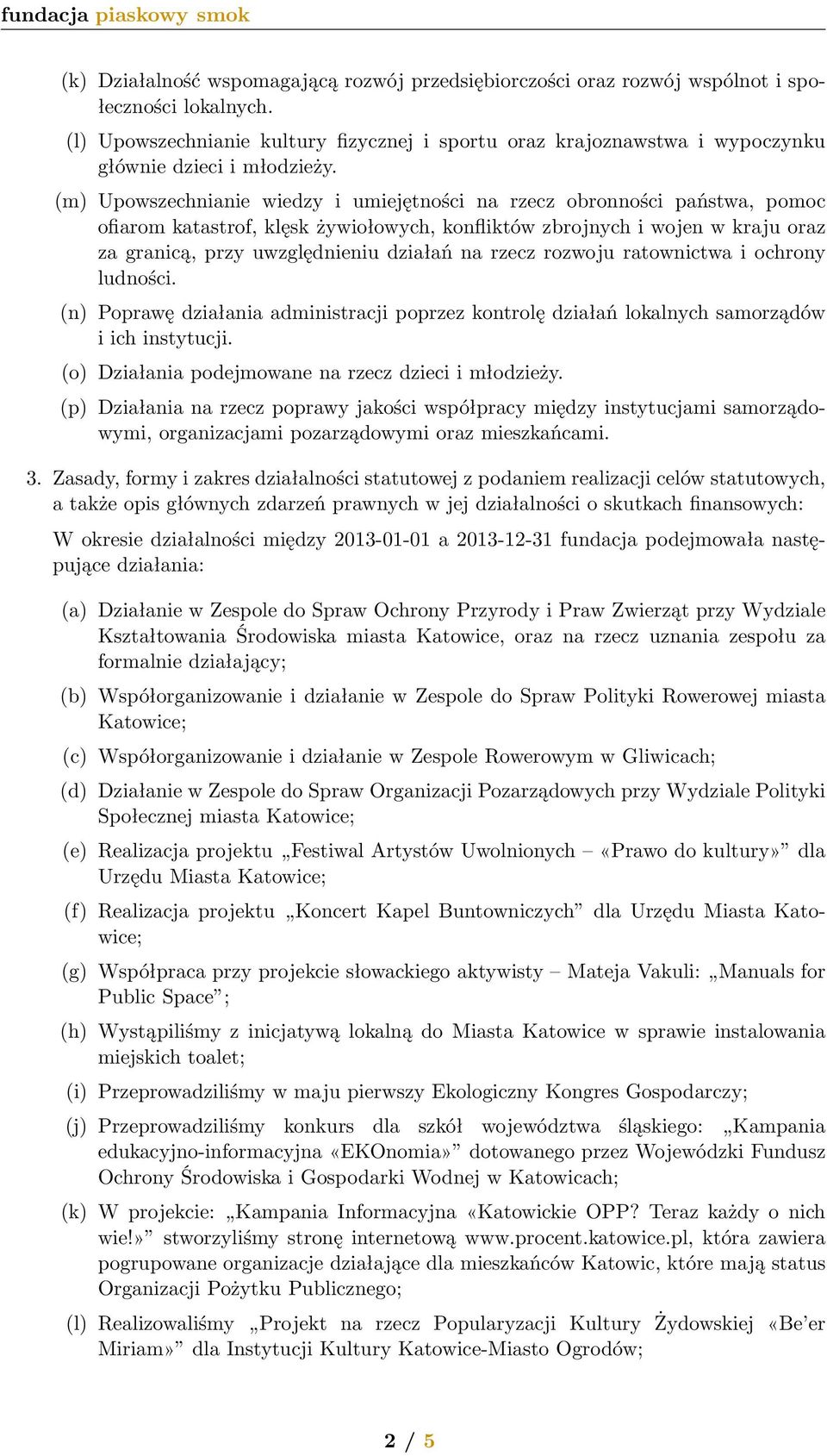 (m) Upowszechnianie wiedzy i umiejętności na rzecz obronności państwa, pomoc ofiarom katastrof, klęsk żywiołowych, konfliktów zbrojnych i wojen w kraju oraz za granicą, przy uwzględnieniu działań na