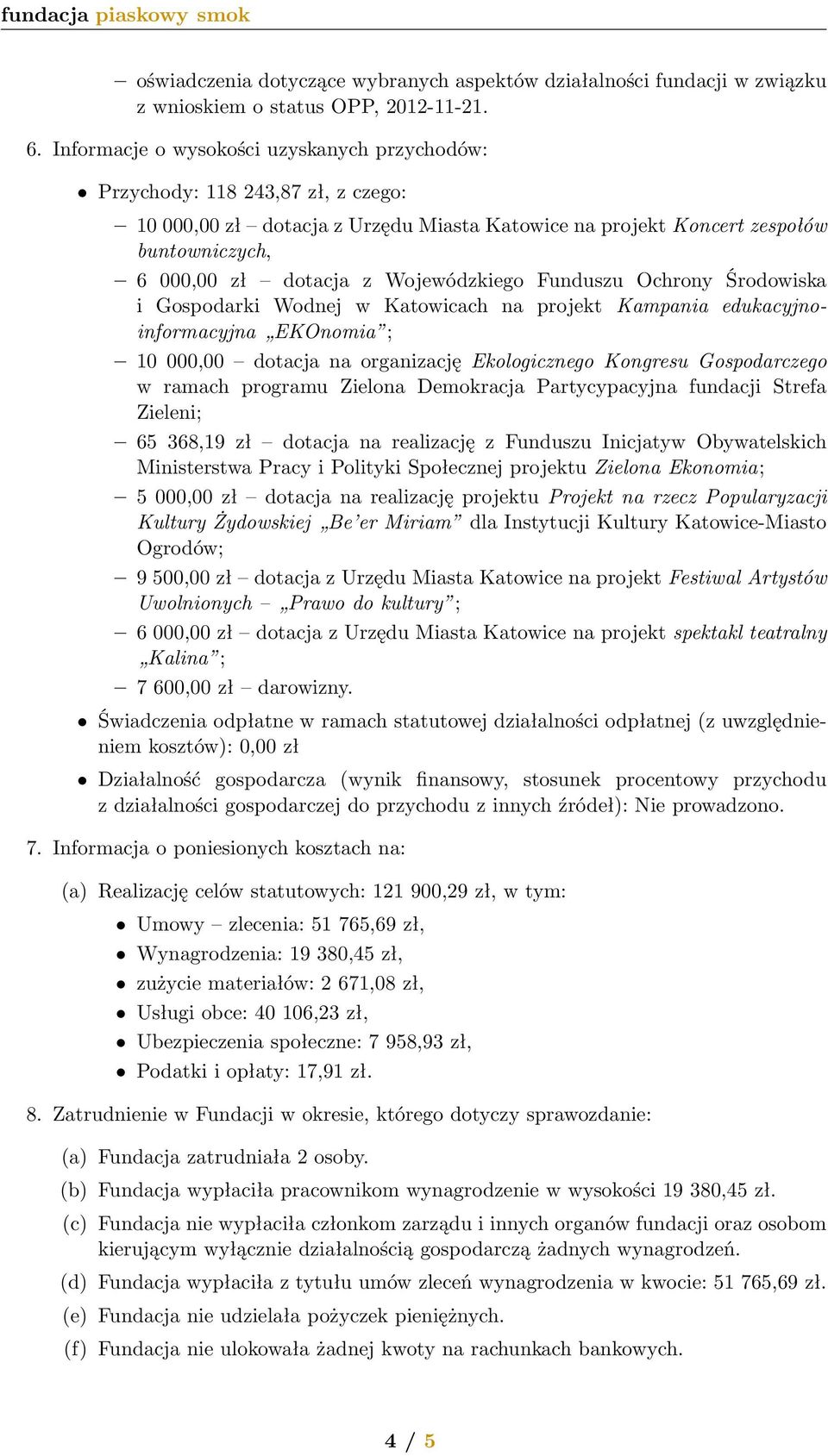 Wojewódzkiego Funduszu Ochrony Środowiska i Gospodarki Wodnej w Katowicach na projekt Kampania edukacyjnoinformacyjna EKOnomia ; 10 000,00 dotacja na organizację Ekologicznego Kongresu Gospodarczego