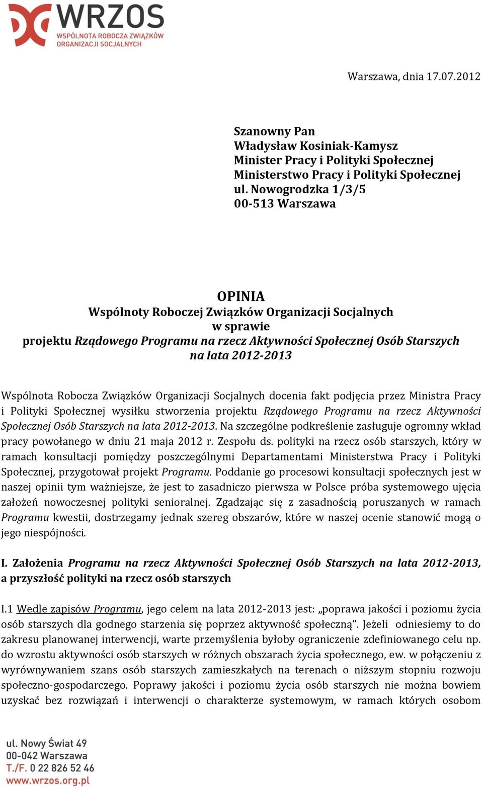 Wspólnota Robocza Związków Organizacji Socjalnych docenia fakt podjęcia przez Ministra Pracy i Polityki Społecznej wysiłku stworzenia projektu Rządowego Programu na rzecz Aktywności Społecznej Osób