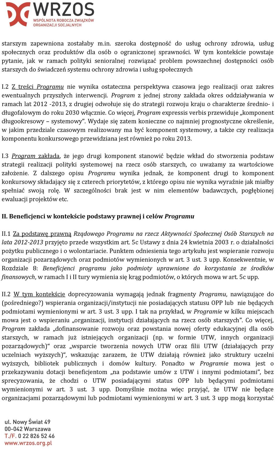 2 Z treści Programu nie wynika ostateczna perspektywa czasowa jego realizacji oraz zakres ewentualnych przyszłych interwencji.