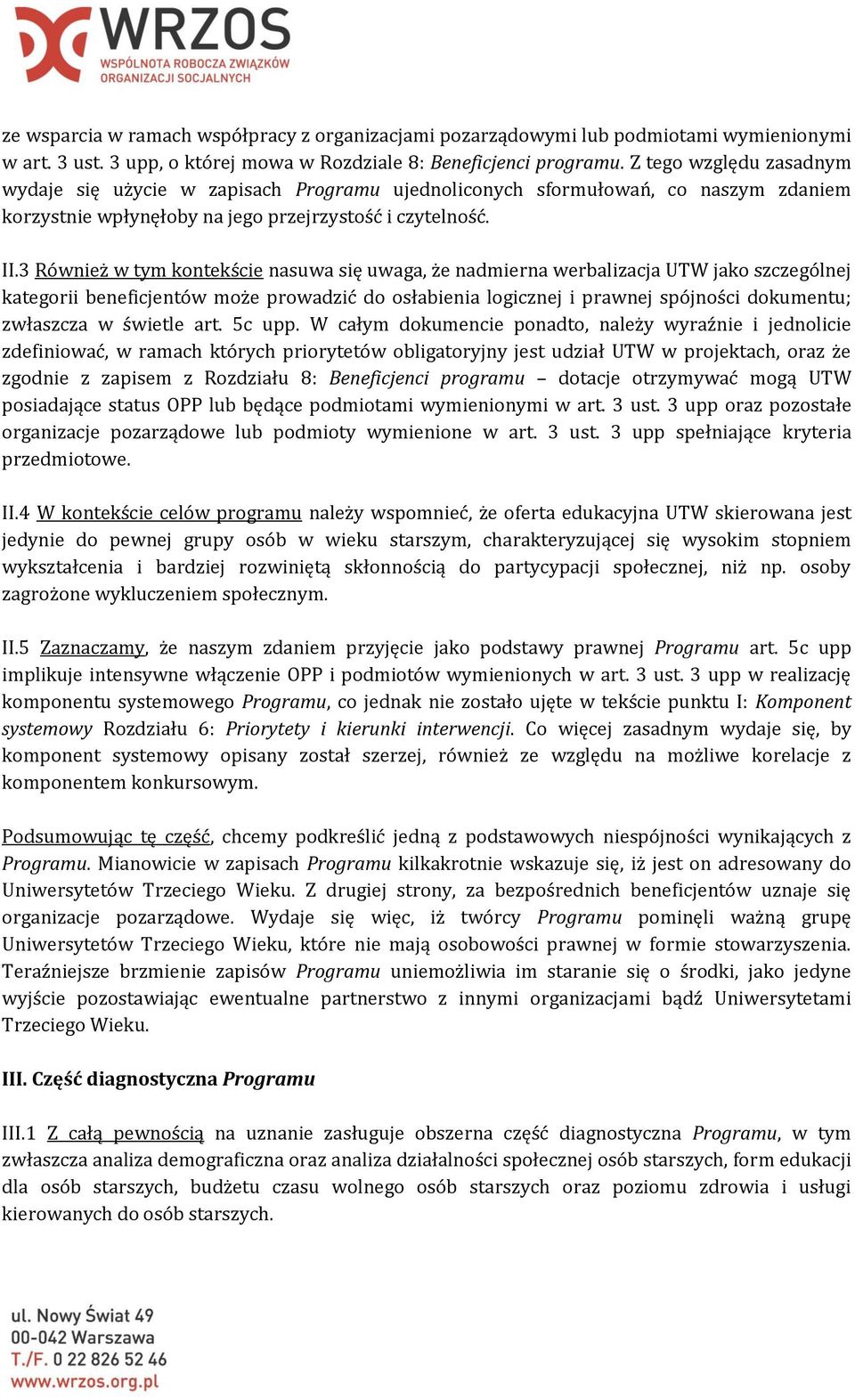 3 Również w tym kontekście nasuwa się uwaga, że nadmierna werbalizacja UTW jako szczególnej kategorii beneficjentów może prowadzić do osłabienia logicznej i prawnej spójności dokumentu; zwłaszcza w