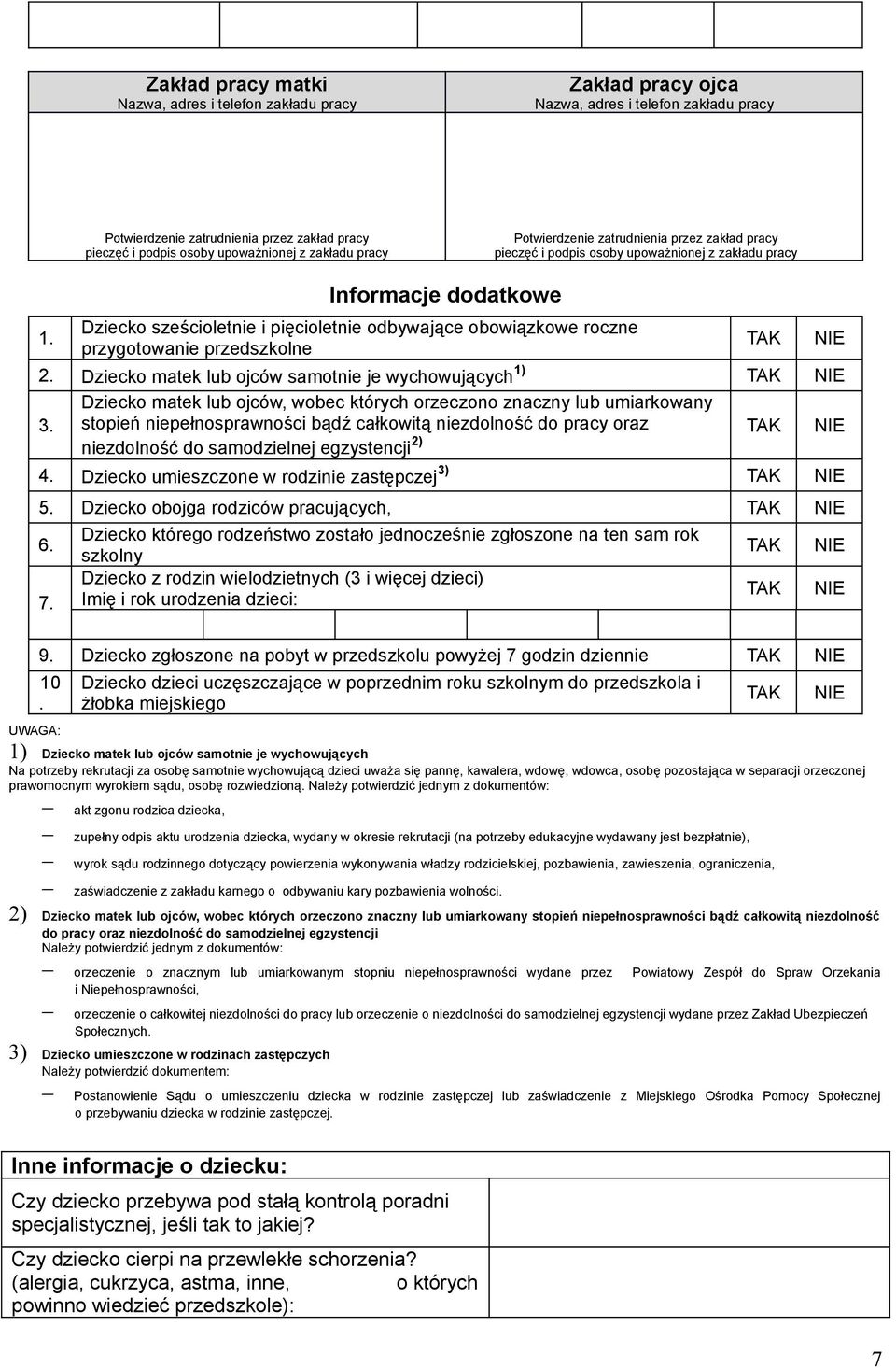 Informacje dodatkowe Dziecko sześcioletnie i pięcioletnie odbywające obowiązkowe roczne przygotowanie przedszkolne 2. Dziecko matek lub ojców samotnie je wychowujących 1) TAK NIE 3.