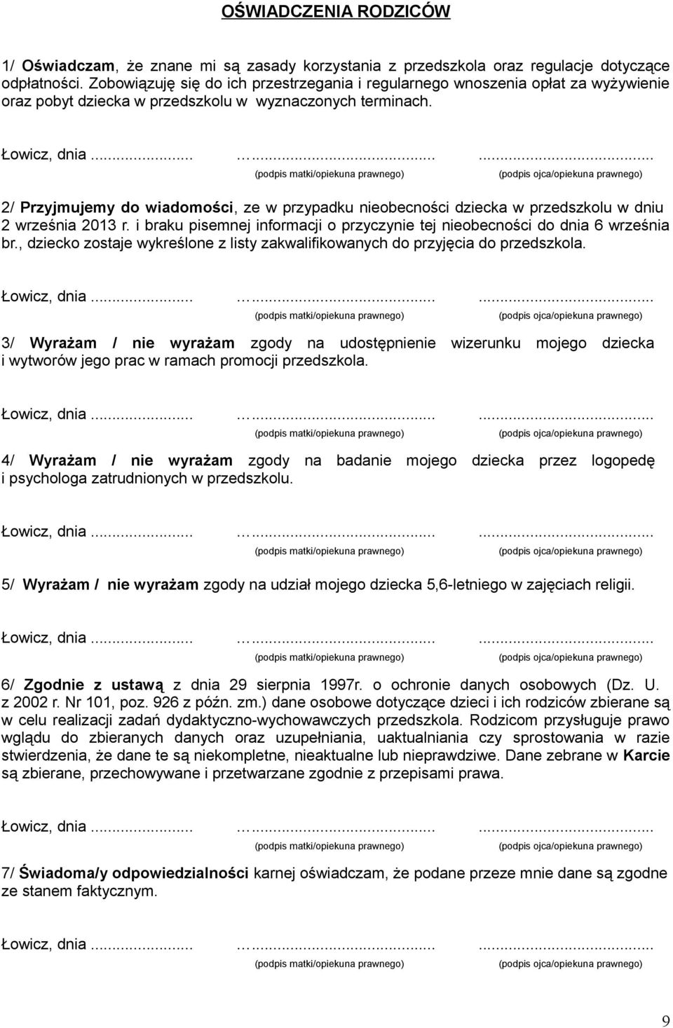 2/ Przyjmujemy do wiadomości, ze w przypadku nieobecności dziecka w przedszkolu w dniu 2 września 2013 r. i braku pisemnej informacji o przyczynie tej nieobecności do dnia 6 września br.