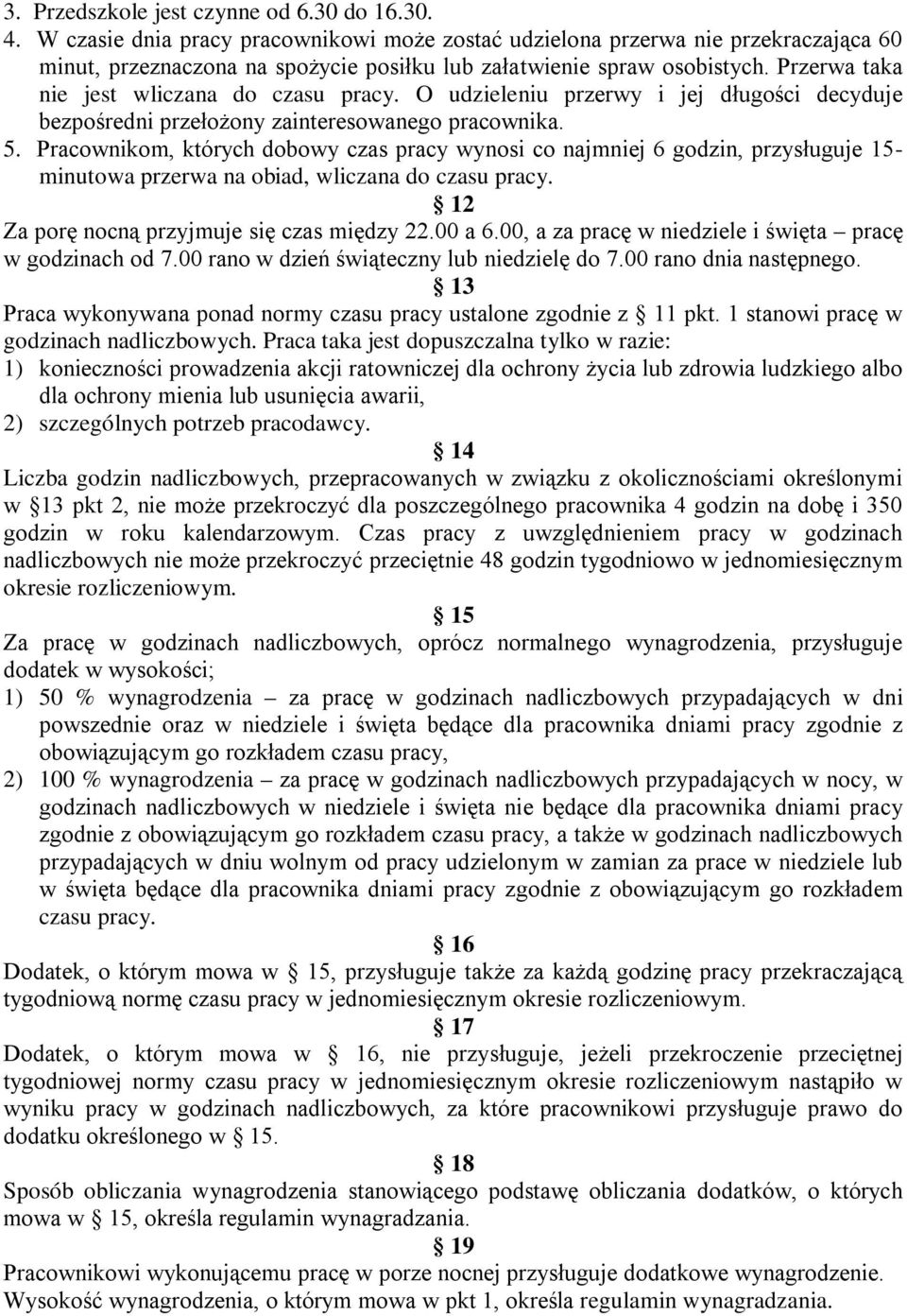 Przerwa taka nie jest wliczana do czasu pracy. O udzieleniu przerwy i jej długości decyduje bezpośredni przełożony zainteresowanego pracownika. 5.