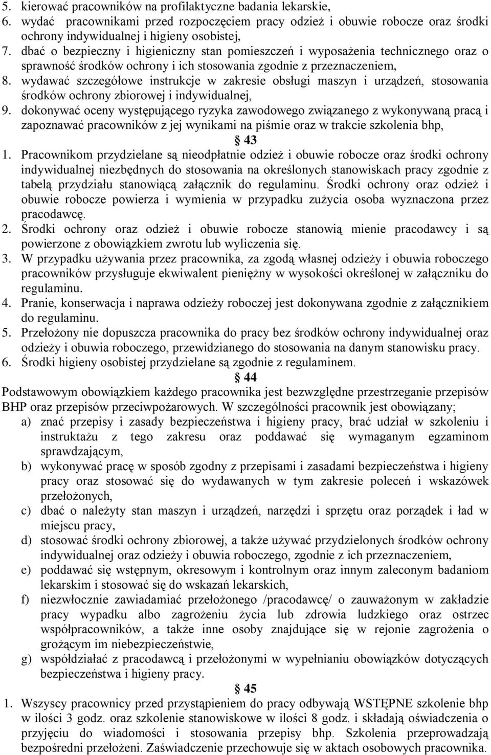 wydawać szczegółowe instrukcje w zakresie obsługi maszyn i urządzeń, stosowania środków ochrony zbiorowej i indywidualnej, 9.