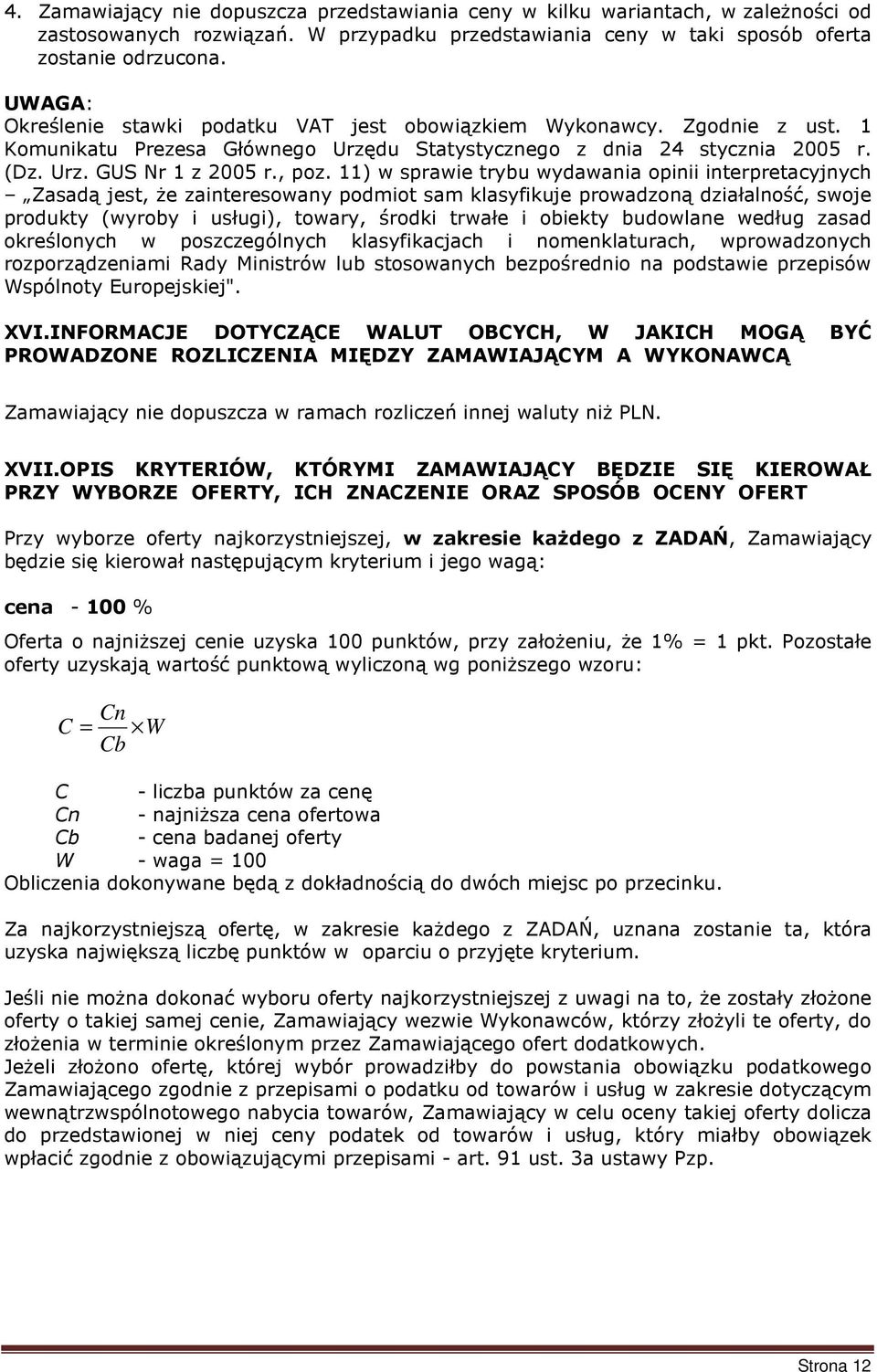 11) w sprawie trybu wydawania opinii interpretacyjnych Zasadą jest, Ŝe zainteresowany podmiot sam klasyfikuje prowadzoną działalność, swoje produkty (wyroby i usługi), towary, środki trwałe i obiekty