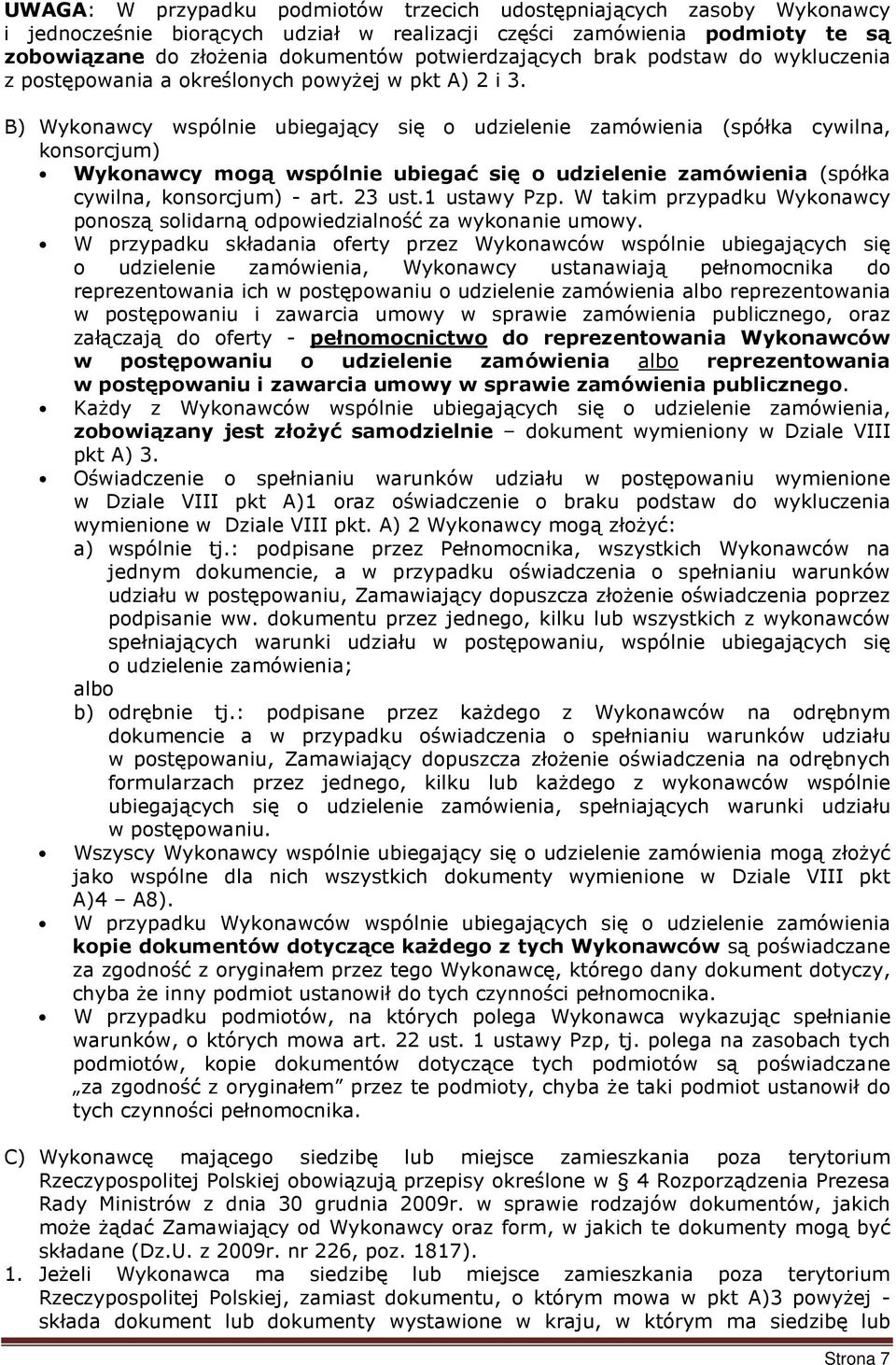 B) Wykonawcy wspólnie ubiegający się o udzielenie zamówienia (spółka cywilna, konsorcjum) Wykonawcy mogą wspólnie ubiegać się o udzielenie zamówienia (spółka cywilna, konsorcjum) - art. 23 ust.