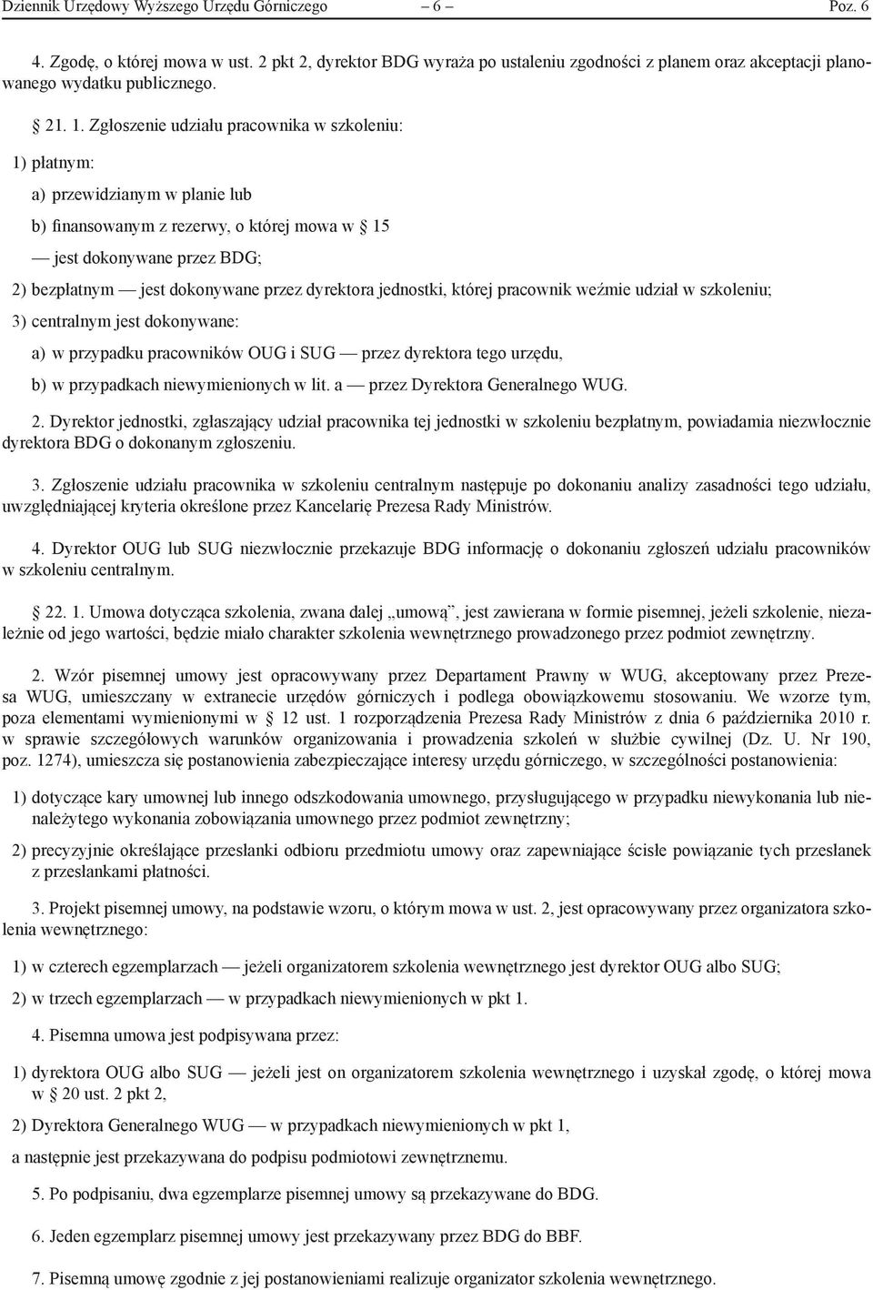 dyrektora jednostki, której pracownik weźmie udział w szkoleniu; 3) centralnym jest dokonywane: a) w przypadku pracowników OUG i SUG przez dyrektora tego urzędu, b) w przypadkach niewymienionych w