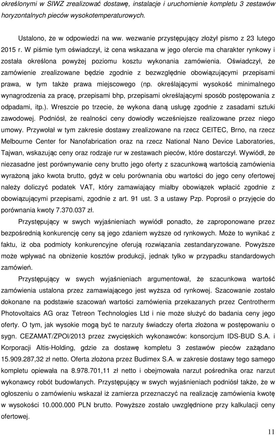 Oświadczył, że zamówienie zrealizowane będzie zgodnie z bezwzględnie obowiązującymi przepisami prawa, w tym także prawa miejscowego (np.