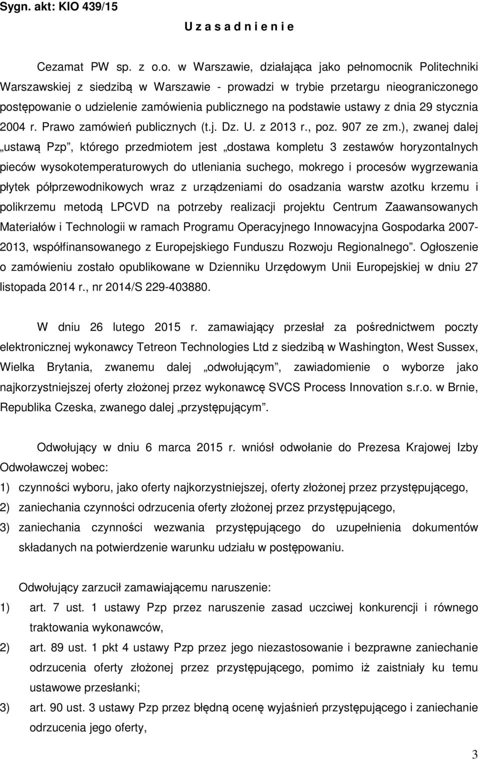 podstawie ustawy z dnia 29 stycznia 2004 r. Prawo zamówień publicznych (t.j. Dz. U. z 2013 r., poz. 907 ze zm.